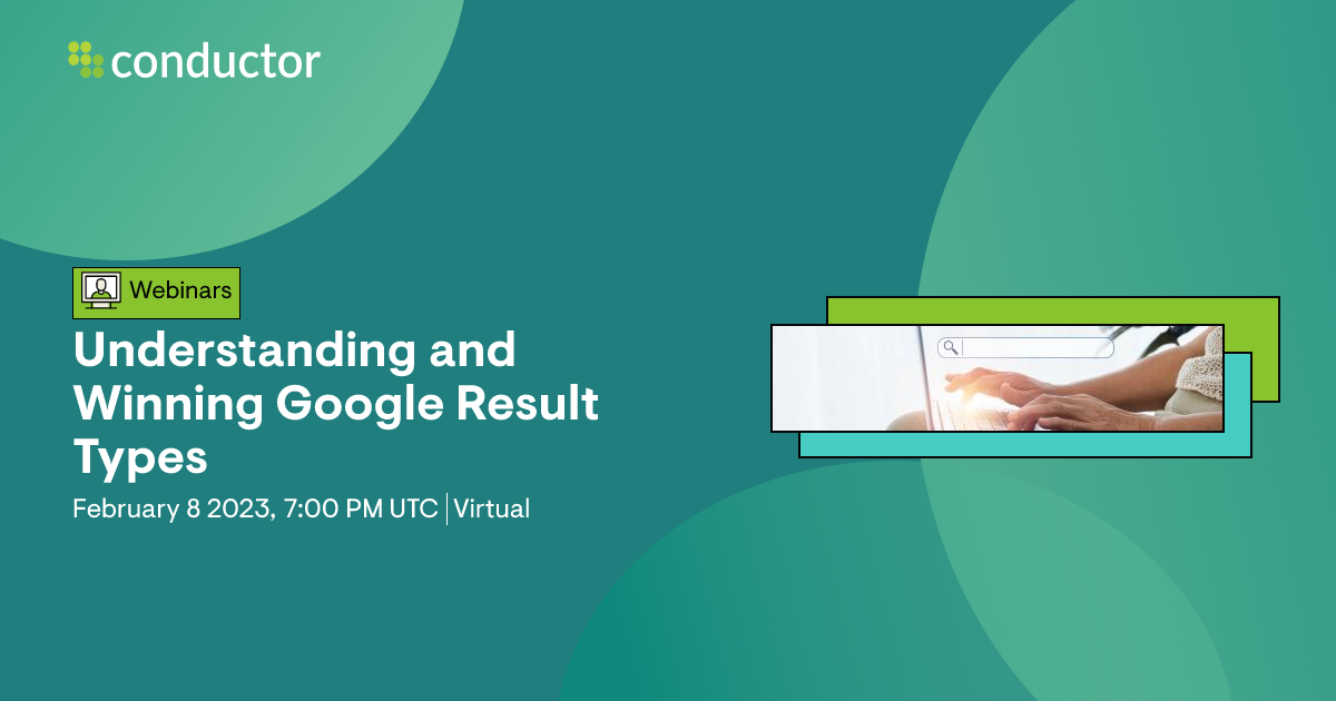Understanding and Winning Google Result Types | Conductor