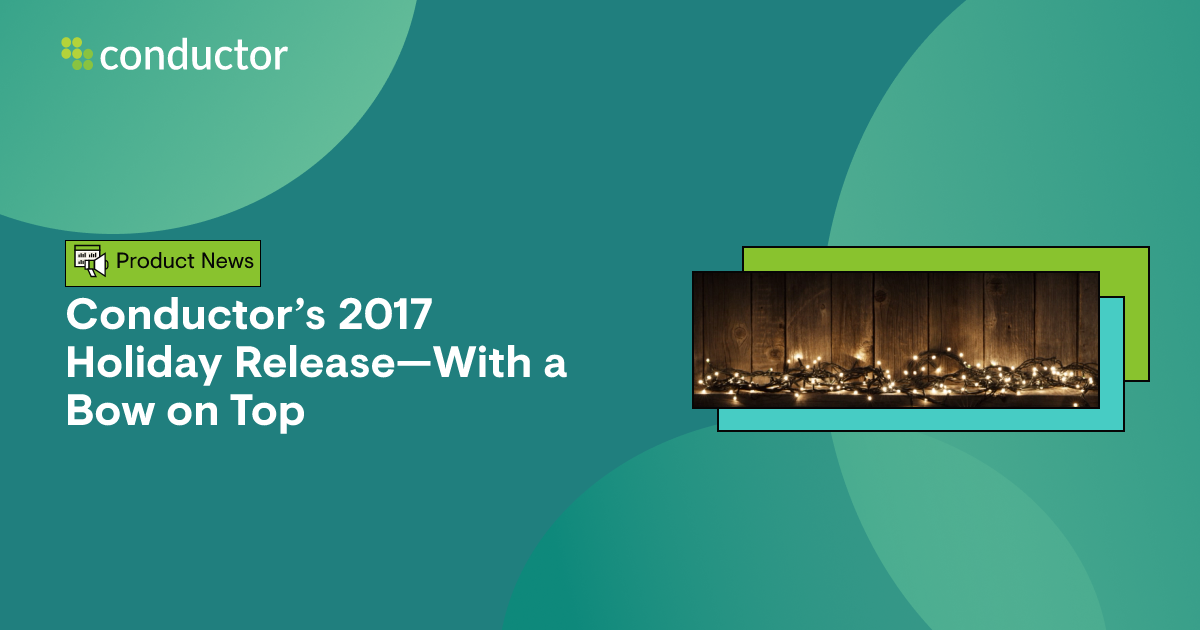 Celebrate the Holidays with New Conductor Updates | Conductor