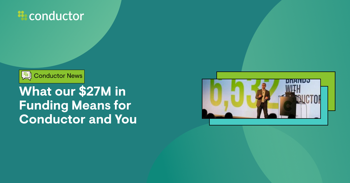 What Our 27M in Funding Means for Conductor and You | Conductor