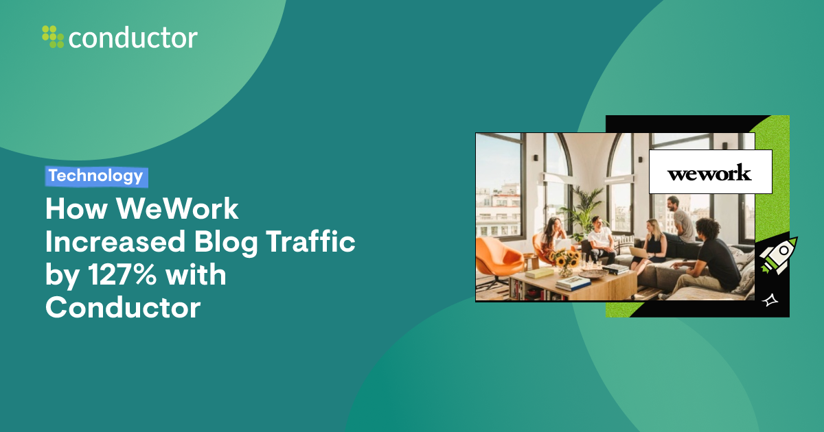 How WeWork Increased Blog Traffic by 127% | Conductor