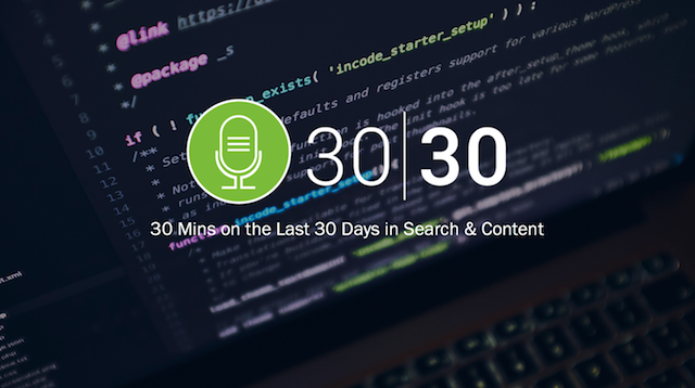 30l30 30 Minutes on the Last 30 Days in Search & Content