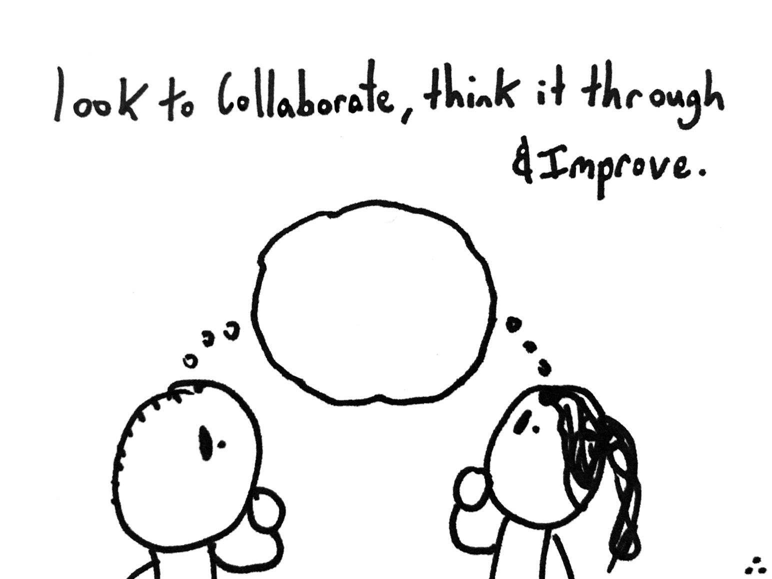 look to collaborate with them to think it through and improve.